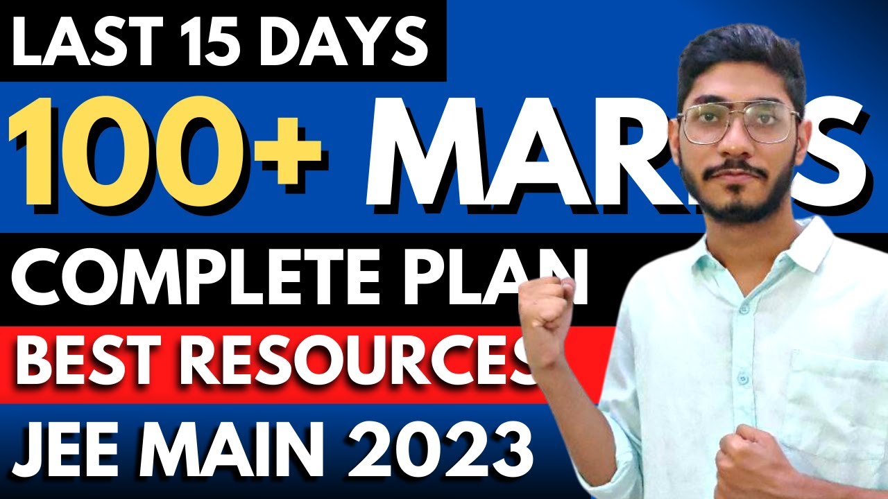 Score 100 MARKS In Last 15 DAYS For JEE Main 2023 Complete Strategy score-100-marks-in-last-15-days-for-jee-main-2023-complete-strategy