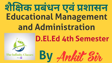 शैक्षिक प्रबंधन एवं प्रशासन (Educational Management and Administration) DELED 4TH Sem By ANKIT SIR