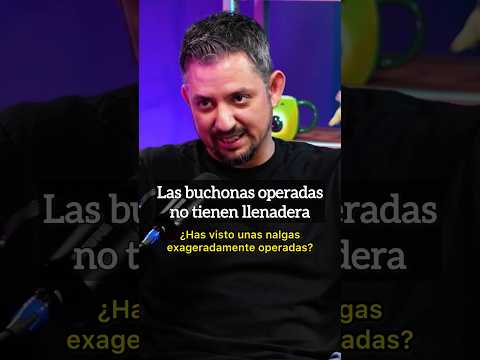 Las buchonas operadas no tienen llenadera.