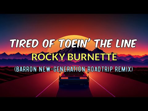 Rocky Burnette - Tired of Toein' the Line (Barron New-Generation Roadtrip Remix)
