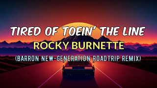 Rocky Burnette - Tired of Toein' the Line (Barron New-Generation Roadtrip Remix)