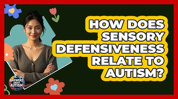 How Does Sensory Defensiveness Relate To Autism? - Answers About Autism