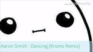 Aaron Smith - Dancing Kromo Remix Extended