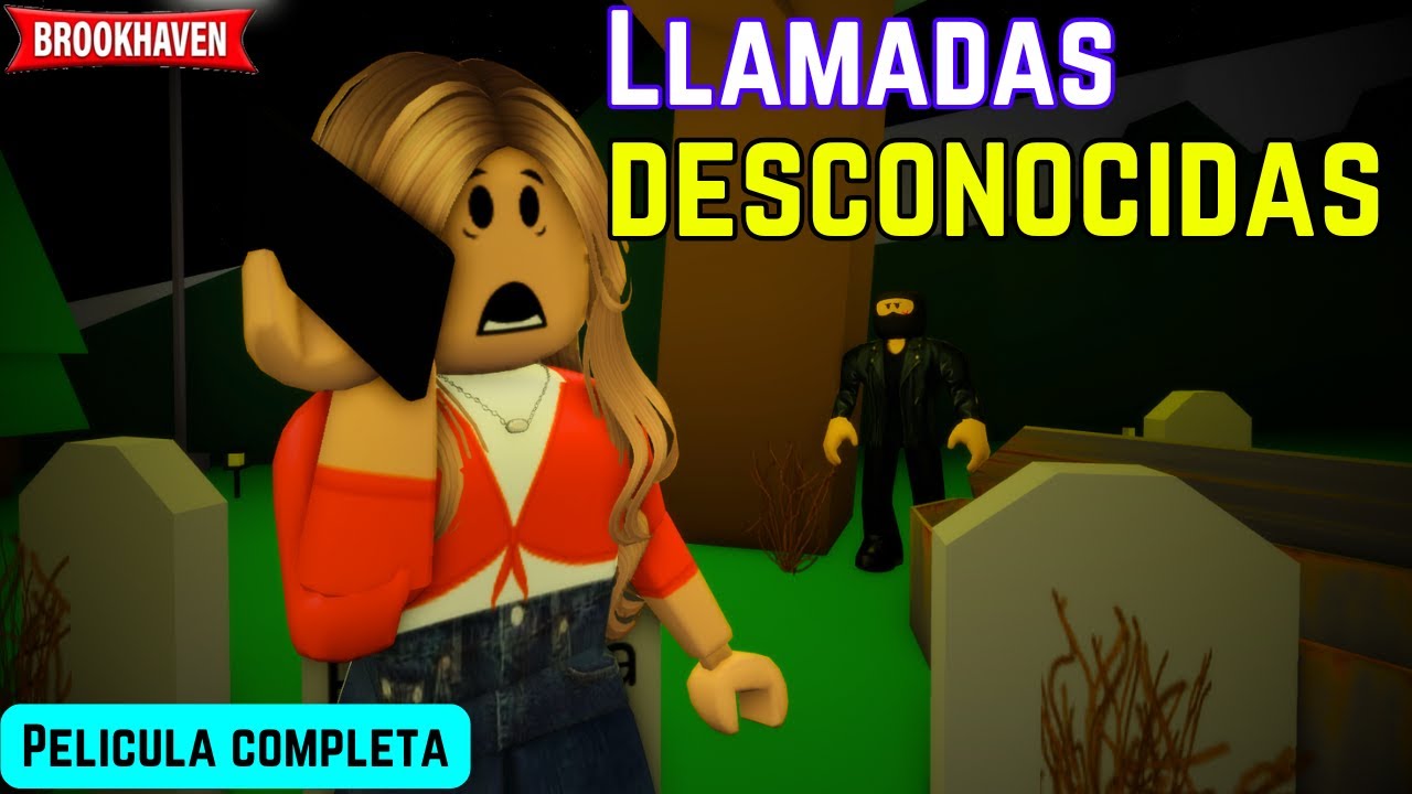LLAMADAS DESCONOCIDAS - Pelicula Completa | Mini Pelicula | Brookhaven rp🏡historia de roblox