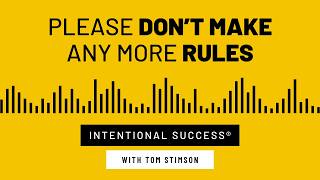 Please Don’t Make Any More Rules - Intentional Success Podcast Episode #137 with Tom Stimson
