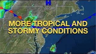 More Tropical And Stormy Conditions