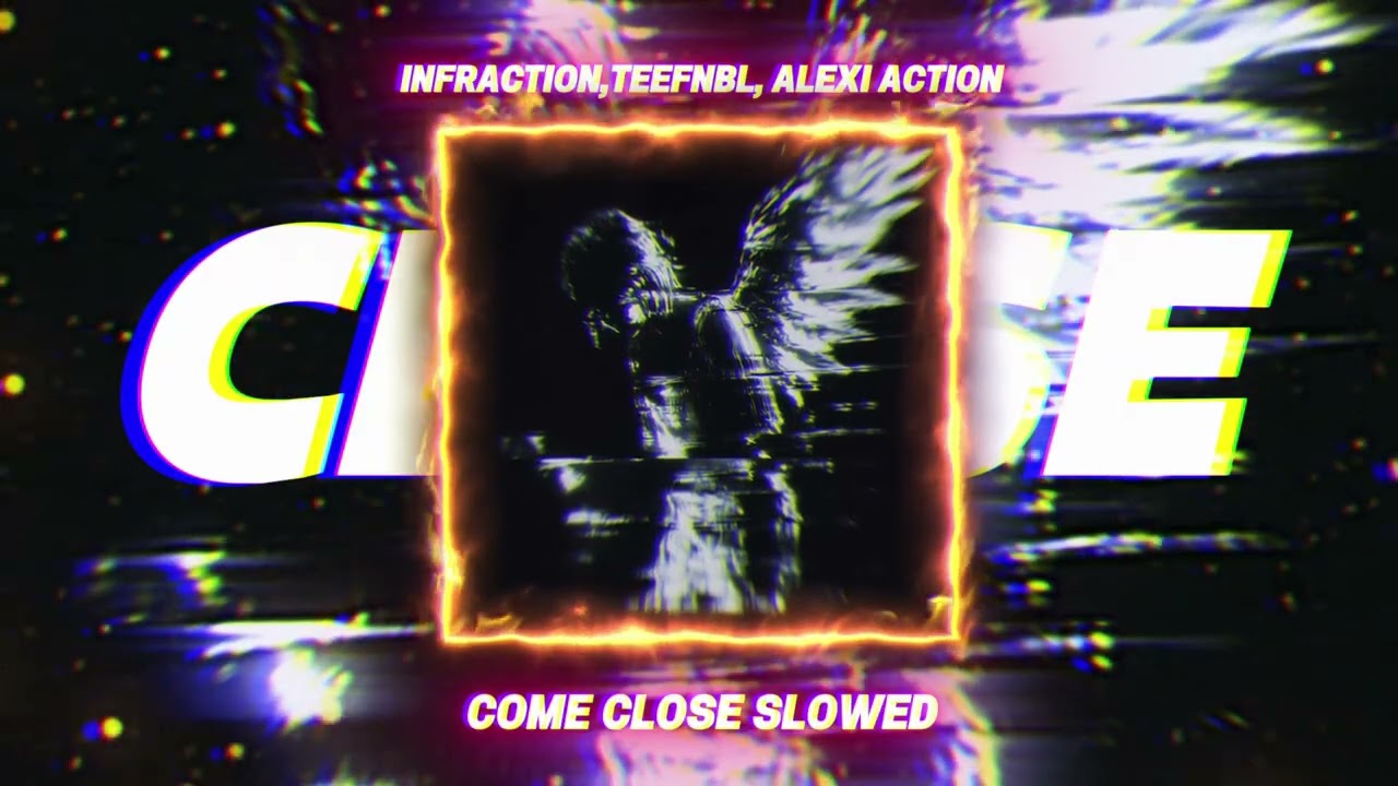Watch Infraction,teefnbl,Alexi Action-Come Close (Slowed + Reverbe) on YouTube Watch Infraction,teefnbl,Alexi Action-Come Close (Slowed + Reverbe) on YouTube