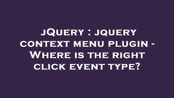 jQuery : jquery context menu plugin - Where is the right click event type?
