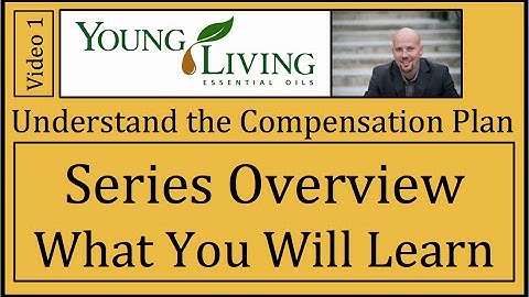 Young Living Compensation Plan Video 1 Series Overview