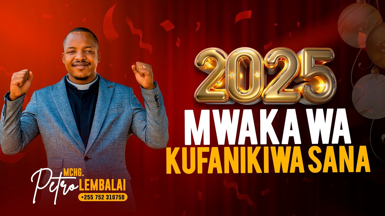 2025 MWAKA WA KUFANIKIWA SANA | Rev. Petro Lembalai