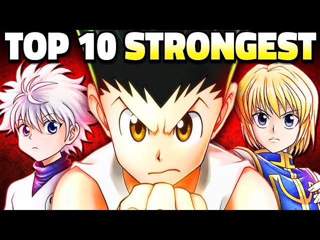 TOP 10 STRONGEST HUNTER X HUNTER CHARACTERS! WHO IS THE STRONGEST