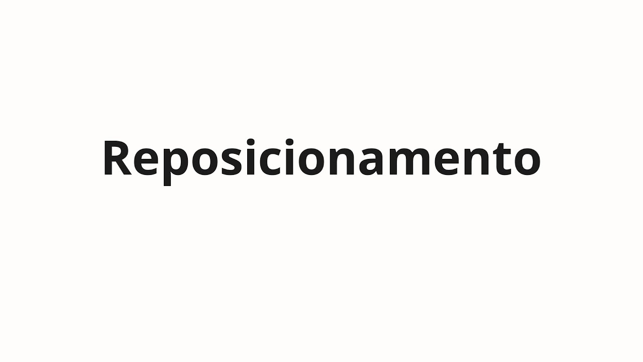 How to pronounce Reposicionamento