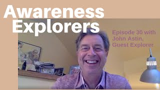 Awareness Explorers Episode 30: John Astin Guest Explorer