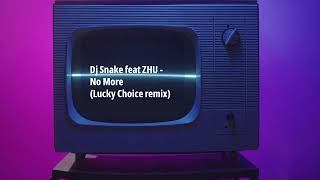 Dj Snake feat ZHU - No More (Lucky Choice remix) 2025