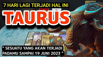 ZODIAK TAURUS " SESUATU BAKAL TERJADI PADAMU 7 HARI KEDEPAN " SAMPAI 19 JUNI 2023