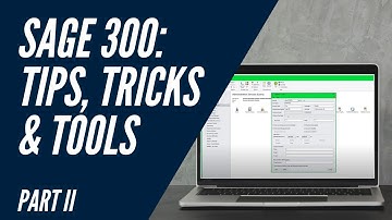 Sage 300 Tips, Tricks and Tools: PART 2