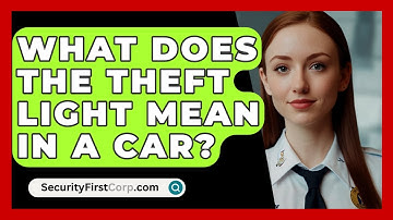 What Does The Theft Light Mean In A Car? - SecurityFirstCorp.com