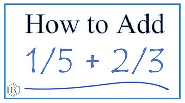 How to Add 1/5 + 2/3     (1/5 Plus 2/3 )