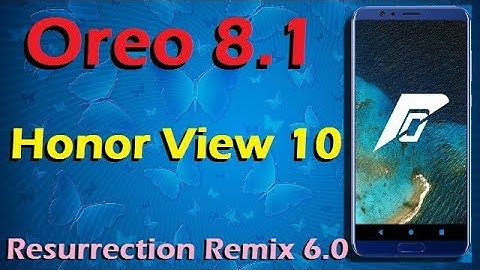 Stable Oreo 8.1 For Huawei Honor View 10 (Resurrection Remix v6.0) Official Update and Review