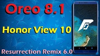 Stable Oreo 8.1 For Huawei Honor View 10 (Resurrection Remix v6.0)  Update and Review