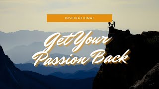 Inspirational Motivational: Get Your Passion Back