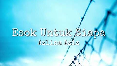 Azlina Aziz - Esok Untuk Siapa