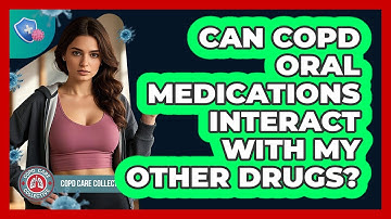 Can COPD Oral Medications Interact With My Other Drugs? - COPD Care Collective