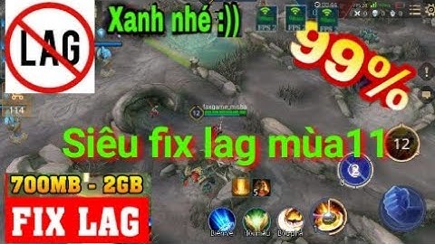 Fix lag liên quân mới Nhất-cách fix lag mùa11 tốt nhất liên quân,hướng dẫn fix lag liên quân,fix lag