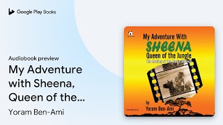 My Adventure With Sheena, Queen Of The Jungle By Yoram Ben-Ami Audiobook Preview