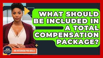 What Should Be Included In A Total Compensation Package? - Job Interview Pro Skills