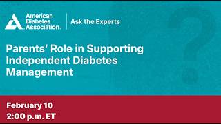 Ask the Experts: Parents’ Role in Supporting Independent Diabetes Management