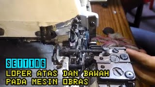 Tutorial Setting looper Atas Dan Bawah Pada Mesin Obras