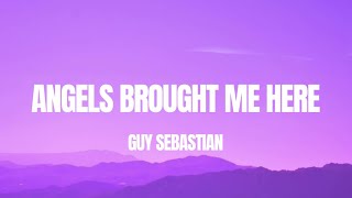 Guy Sebastian - Angels Brought Me Here (Lyrics) 