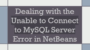 Dealing with the Unable to Connect to MySQL Server Error in NetBeans