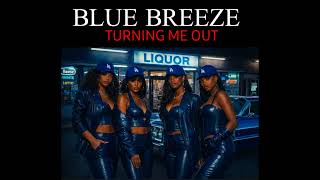 BLUE BREEZE - Turning Me Out (feat. Tony Branson)