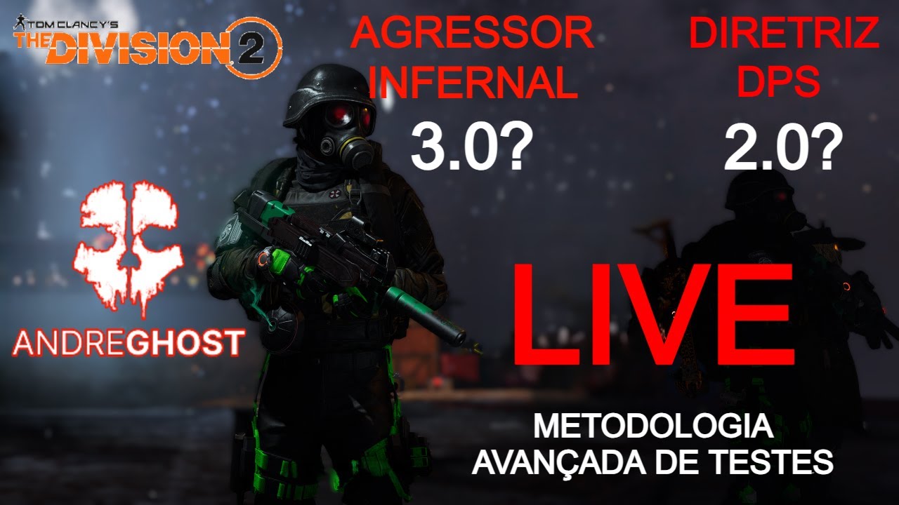 THE DIVISION 2 AGRESSOR INFERNAL 3.0 E DIRETRIS DPS 2.0? METODOLOGIA AVANÇADA Andre.Ghost. 