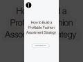 How to Build a Profitable Fashion Assortment Strategy