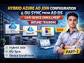 Part-1 Hybrid Azure AD Join Configuration with OU Sync from AD DS | Live Device Enrollment