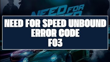How To Resolve Need For Speed (NFS) Unbound  Error Code F03?