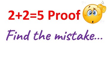 2+2 = 5 Proof/ Can you find the mistake ?