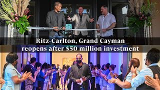 Ritz Carlton, Grand Cayman reopens after $50 million investment