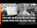 Vĩnh biệt GS.BS Nguyễn Huy Dung, người từng điều trị cho Bác Hồ