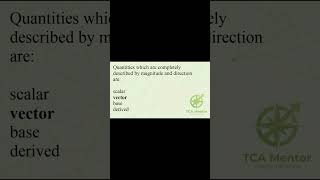 Quantities which are completely described by magnitude and direction are