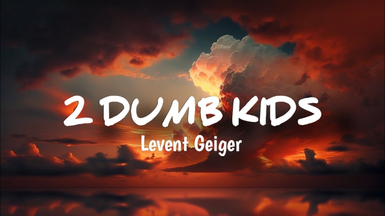 2-dumb-kids-by-levent-geiger-lyrics-youtube