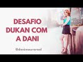 DESAFIO DUKAN COM A DANI - VALENDO PRÊMIO 🥇