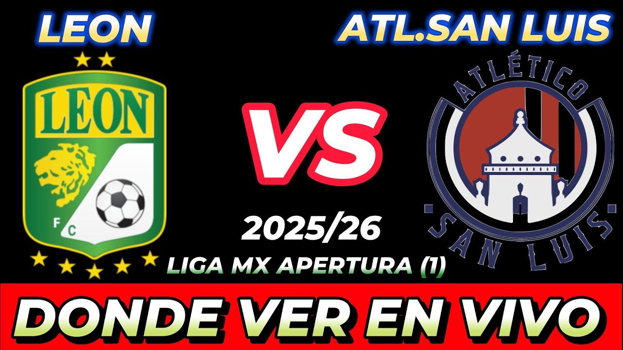 LEÓN VS ATLÉTICO SAN LUIS DÓNDE VER EN VIVO FECHA HORA HORARIO CUANDO ...