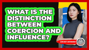 What Is The Distinction Between Coercion And Influence?