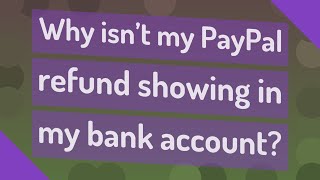 Why isn't my PayPal refund showing in my bank account?