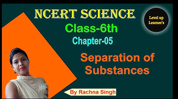 Separation of Substances | Class 6 Science  | Chapter 5 | by Rachna Singh | level up learner