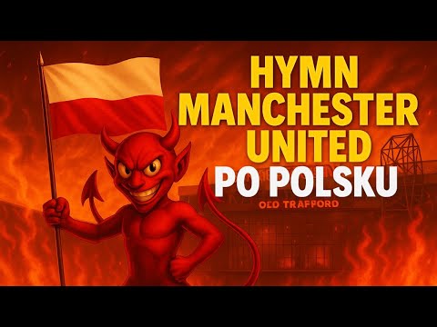 Glory Glory Man United po polsku - hymn Manchesteru United